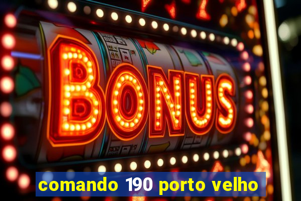 comando 190 porto velho